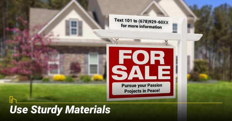 Use Sturdy Materials Use Sturdy Materials